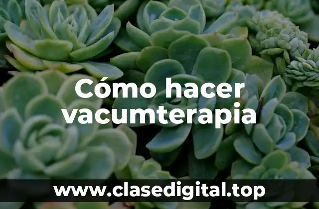 Cómo hacer vacumterapia