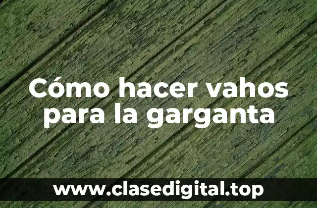 Cómo hacer vahos para la garganta