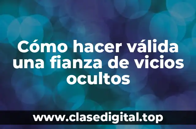 Cómo hacer válida una fianza de vicios ocultos