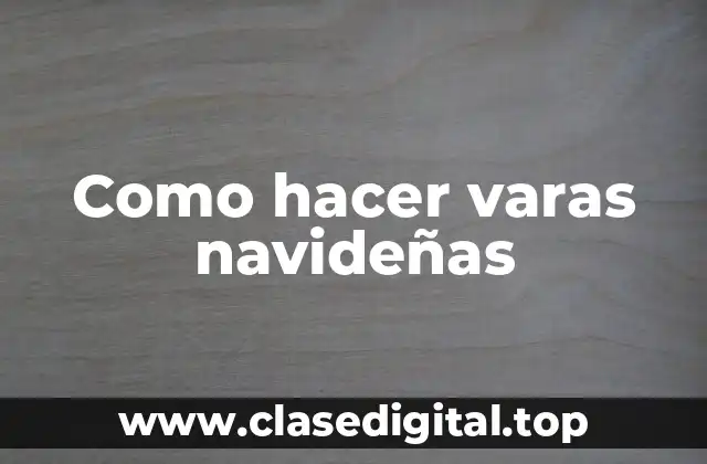 Como hacer varas navideñas