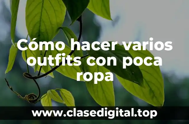 Cómo hacer varios outfits con poca ropa