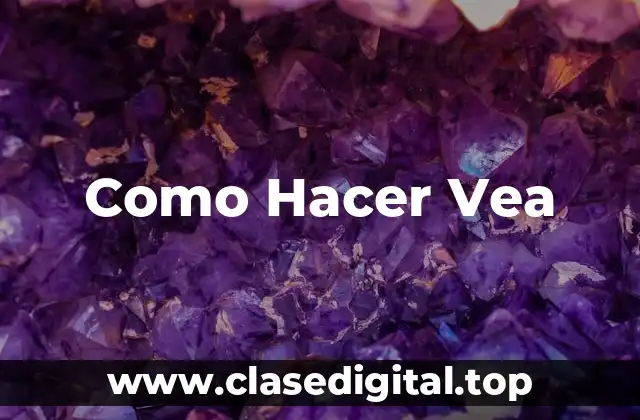 ¿Qué es Hacer Vea?