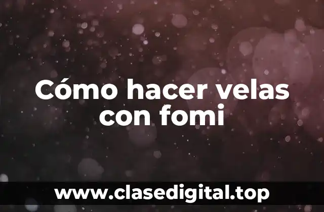 Cómo hacer velas con fomi