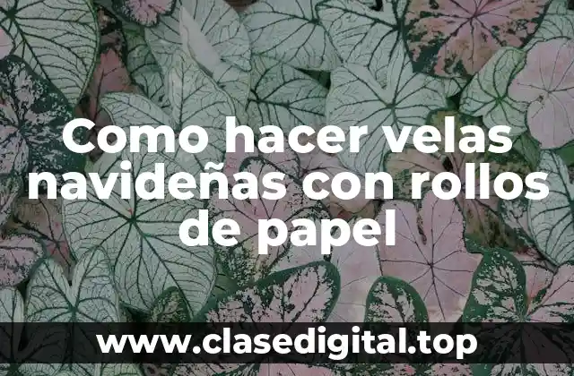 Como hacer velas navideñas con rollos de papel