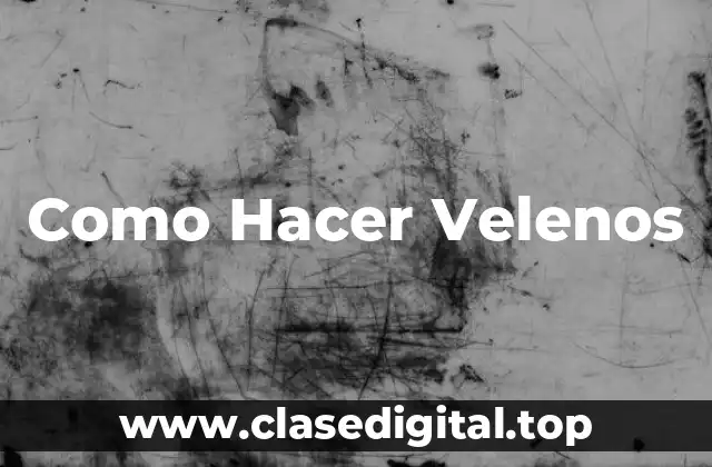 Como Hacer Velenos
