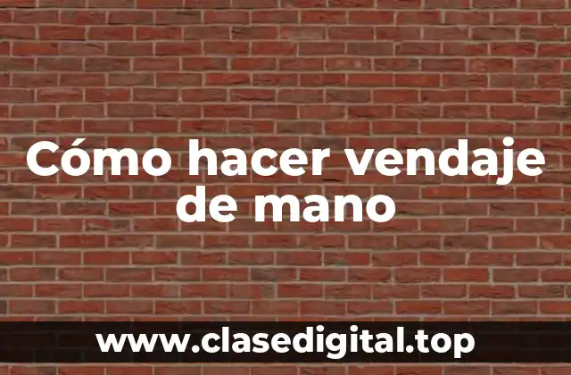 Cómo hacer vendaje de mano