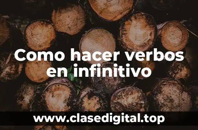 Como hacer verbos en infinitivo