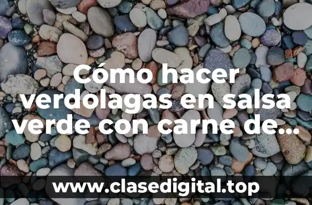 Cómo hacer verdolagas en salsa verde con carne de puerco