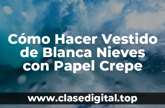 Cómo Hacer Vestido de Blanca Nieves con Papel Crepe