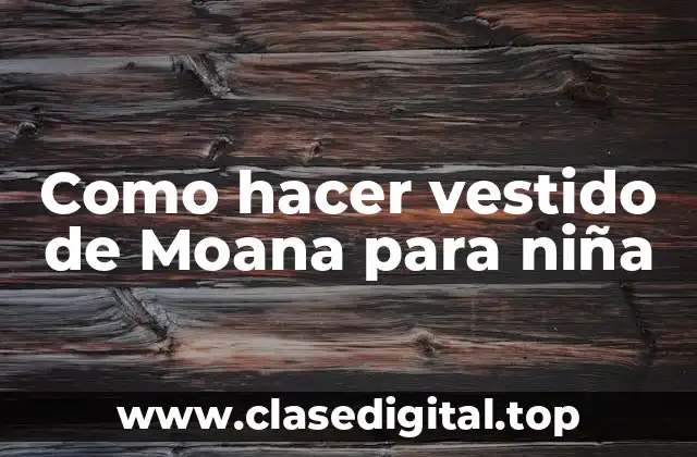 Como hacer vestido de Moana para niña