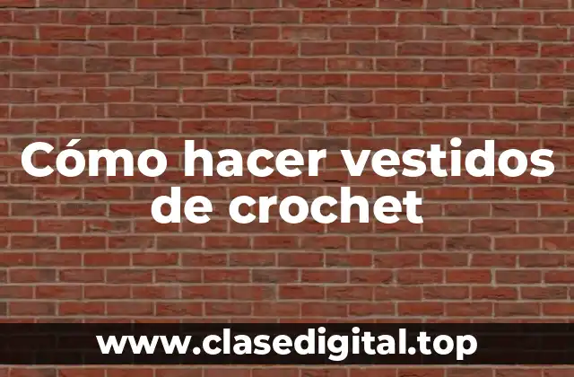 Cómo hacer vestidos de crochet