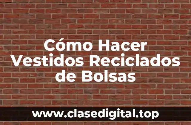 Cómo Hacer Vestidos Reciclados de Bolsas