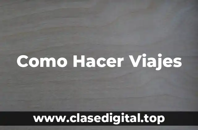 Como Hacer Viajes