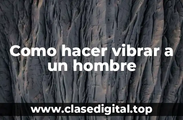 Como hacer vibrar a un hombre