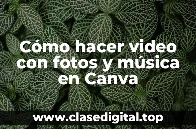Cómo hacer video con fotos y música en Canva