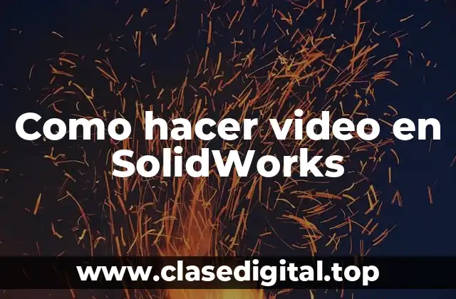 Como hacer video en SolidWorks