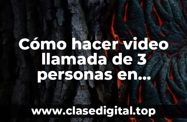 Cómo hacer video llamada de 3 personas en WhatsApp