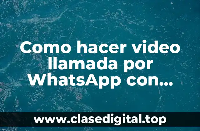 Como hacer video llamada por WhatsApp con varias personas
