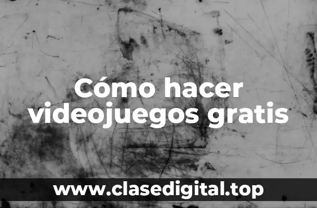 Cómo hacer videojuegos gratis