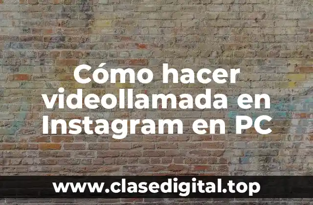 Cómo hacer videollamada en Instagram en PC