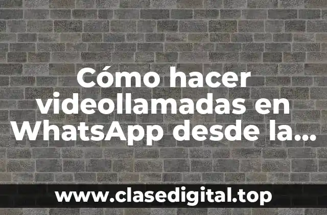 Cómo hacer videollamadas en WhatsApp desde la computadora