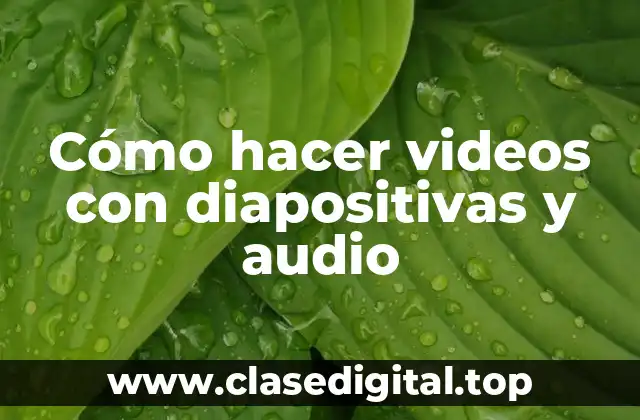 Cómo hacer videos con diapositivas y audio