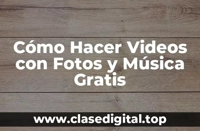 Cómo Hacer Videos con Fotos y Música Gratis