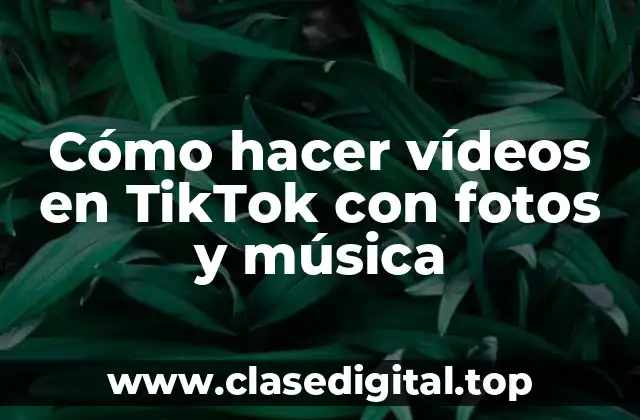 Cómo hacer vídeos en TikTok con fotos y música