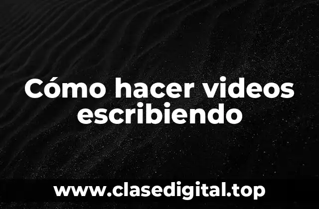 Cómo hacer videos escribiendo