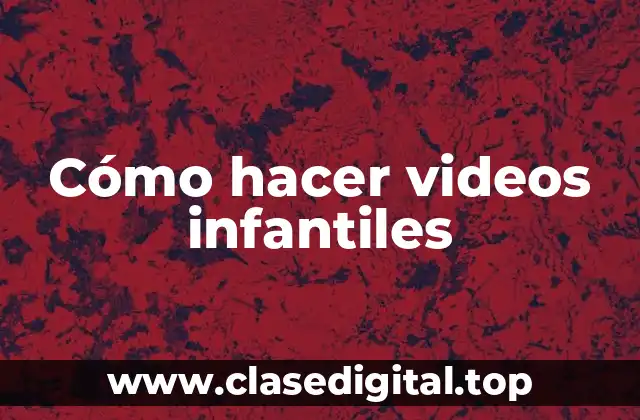 Cómo hacer videos infantiles