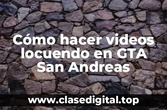 Cómo hacer videos locuendo en GTA San Andreas