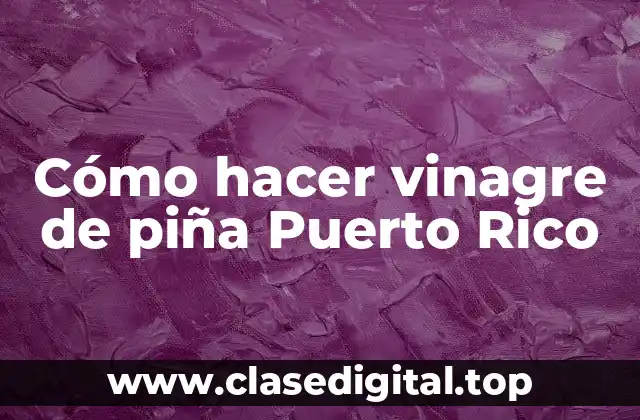 Vinagre de piña: ¿qué es y para qué sirve?