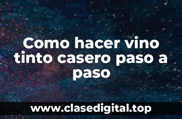 Como hacer vino tinto casero paso a paso