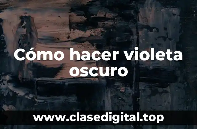 Cómo hacer violeta oscuro