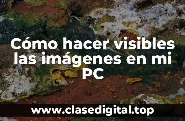 Cómo hacer visibles las imágenes en mi PC