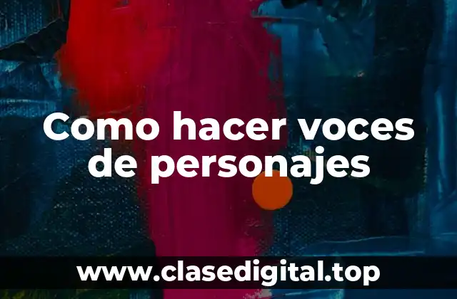 Como hacer voces de personajes