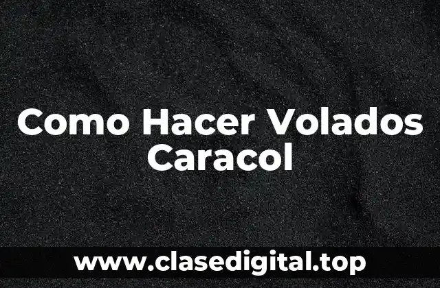 Como Hacer Volados Caracol