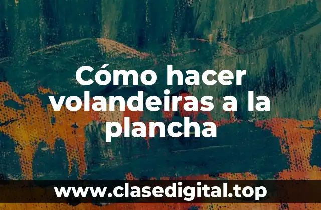 Cómo hacer volandeiras a la plancha