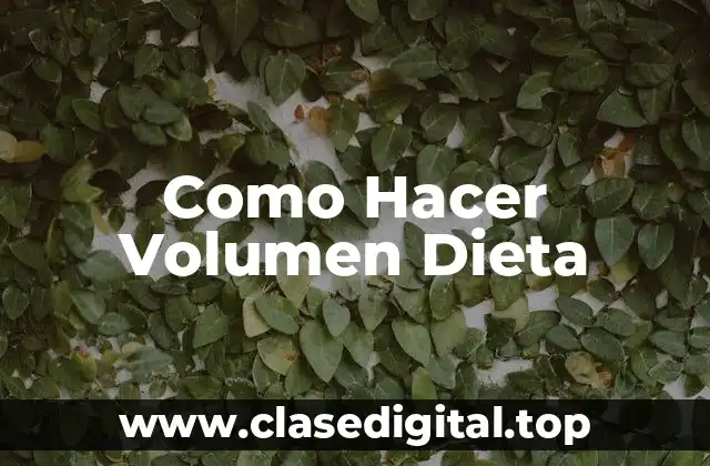 ¿Qué es una Dieta para Aumentar el Volumen?