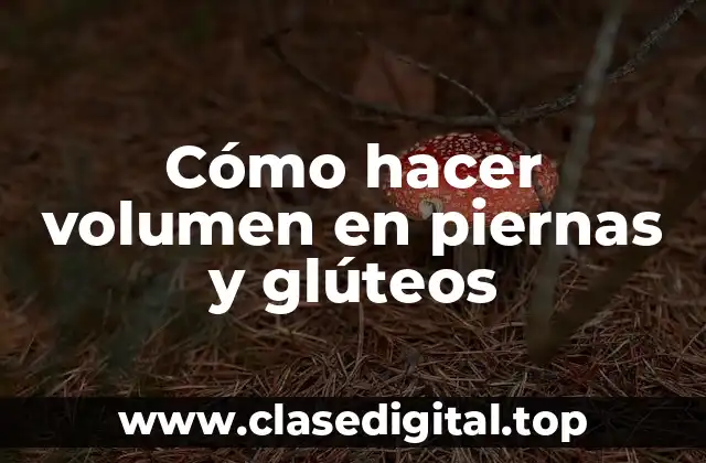 Cómo hacer volumen en piernas y glúteos