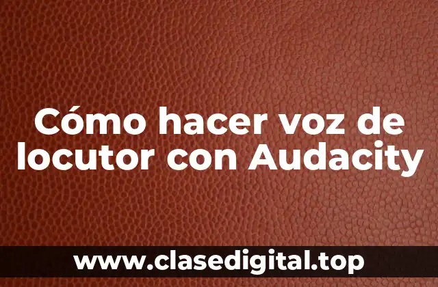 Audacity, la herramienta perfecta para crear voces de locutor