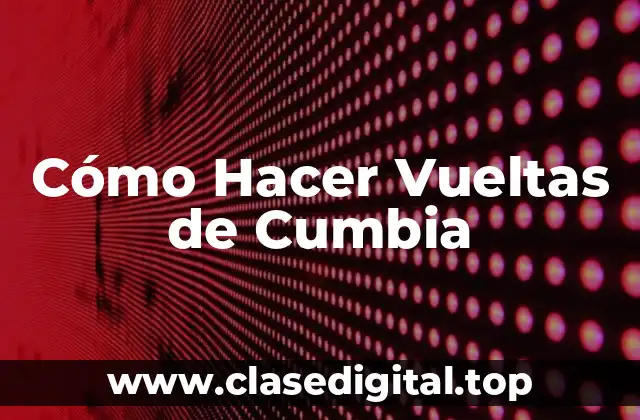 Cómo Hacer Vueltas de Cumbia