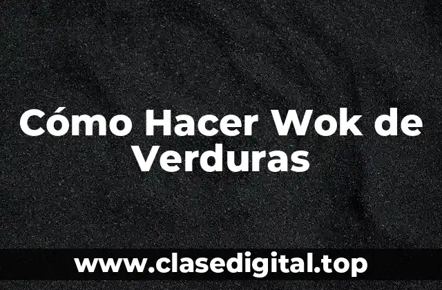 Cómo Hacer Wok de Verduras