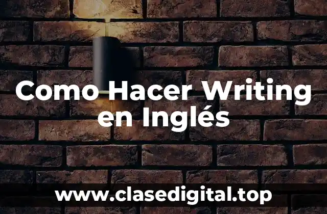 Como Hacer Writing en Inglés