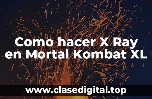 Como hacer X Ray en Mortal Kombat XL