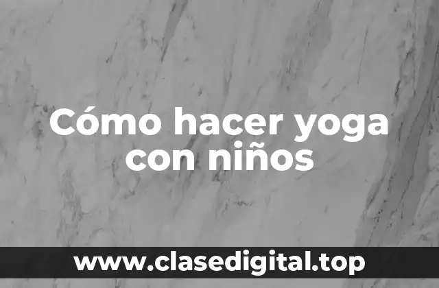 Cómo hacer yoga con niños