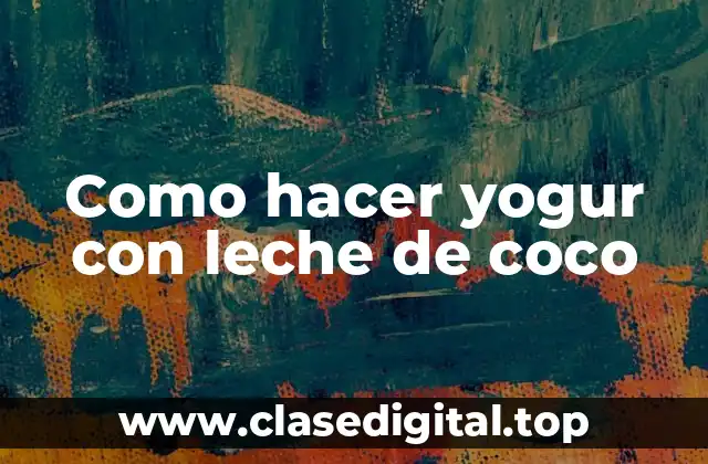 Como hacer yogur con leche de coco