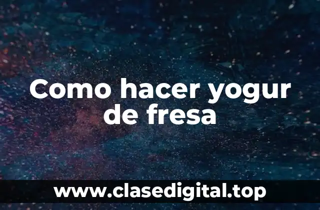 Como hacer yogur de fresa
