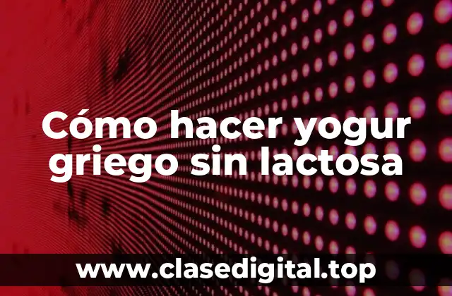 Cómo hacer yogur griego sin lactosa