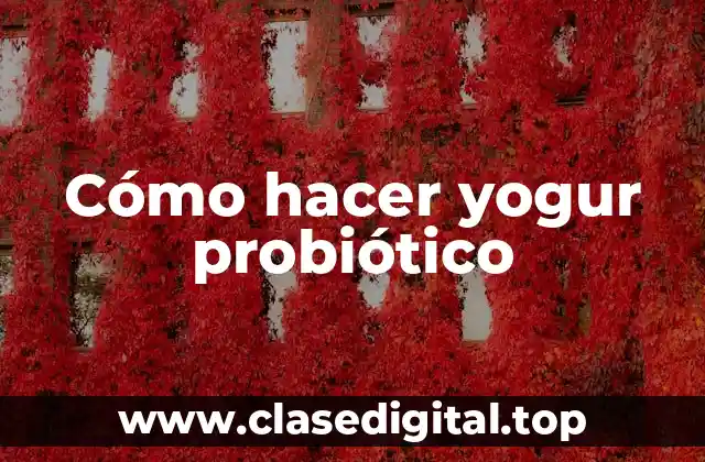 Cómo hacer yogur probiótico
